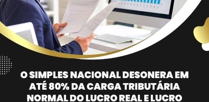 O SIMPLES NACIONAL DESONERA EM ATÉ 80% DA CARGA TRIBUTÁRIA